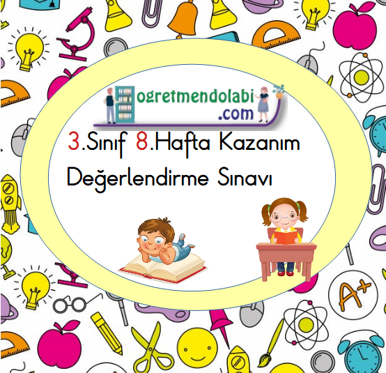 3.Sınıf 8.Hafta Kazanım Değerlendirme Sınavı