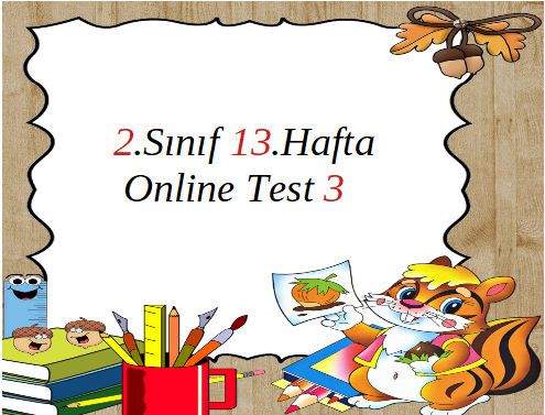 2.Sınıf 13.Hafta Online Test 3 (Türkçe_Matematik)