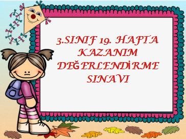 3.Sınıf 19.Hafta Kazanım Değerlendirme Sınavı