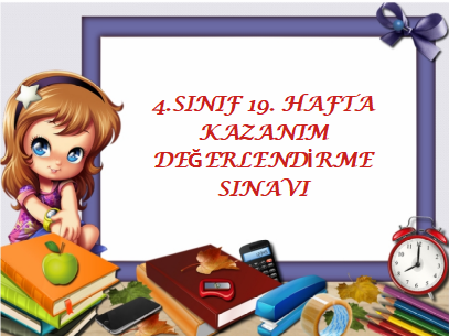 4.Sınıf 19.Hafta Kazanım Değerlendirme Sınavı
