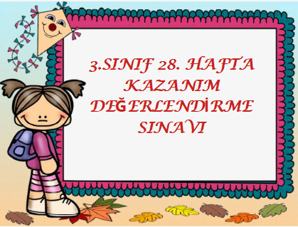 3.Sınıf 28.Hafta Kazanım Değerlendirme Sınavı