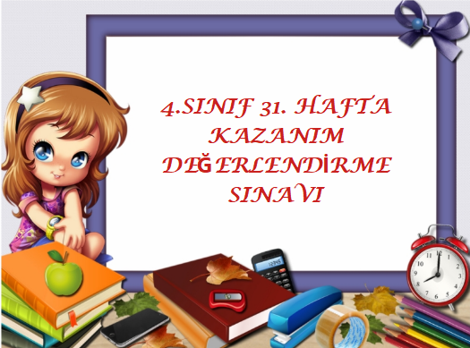 4.Sınıf 31.Hafta Kazanım Değerlendirme Sınavı