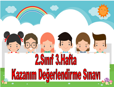 2.Sınıf 3.Hafta Kazanım Değerlendirme Sınavı