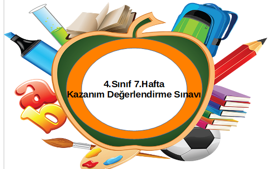 4.Sınıf 7.Hafta Kazanım Değerlendirme Sınavı