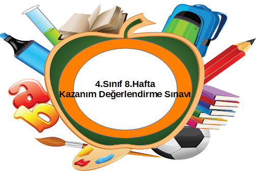 4.Sınıf 8.Hafta Kazanım Değerlendirme Sınavı