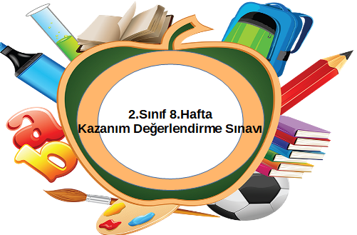 2.Sınıf 8.Hafta Kazanım Değerlendirme Sınavı