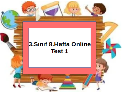 3.Sınıf 8.Hafta Online Test 1 (Türkçe_Matematik)