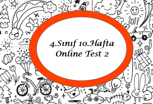 4.Sınıf 10.Hafta Online Test 2 (Sosyal B.- Fen B.)