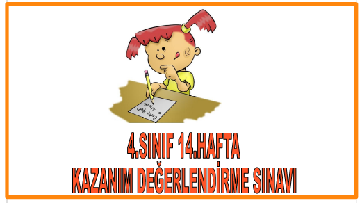 4.Sınıf 14.Hafta Kazanım Değerlendirme Sınavı