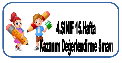 4.Sınıf 15.Hafta Kazanım Değerlendirme Sınavı