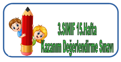 3.Sınıf 15.Hafta Kazanım Değerlendirme Sınavı