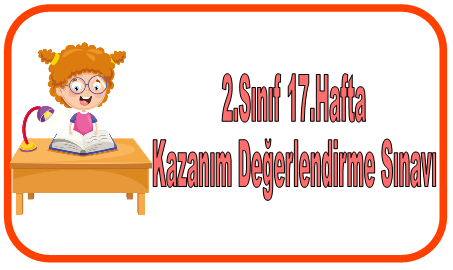 2.Sınıf 17.Hafta Kazanım Değerlendirme Sınavı