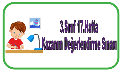 3.Sınıf 17.Hafta Kazanım Değerlendirme Sınavı
