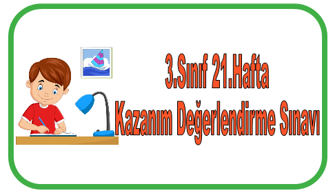 3.Sınıf 21.Hafta Kazanım Değerlendirme Sınavı