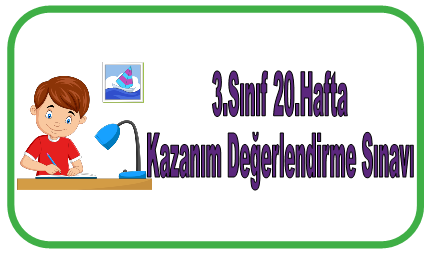 3.Sınıf 20.Hafta Kazanım Değerlendirme Sınavı