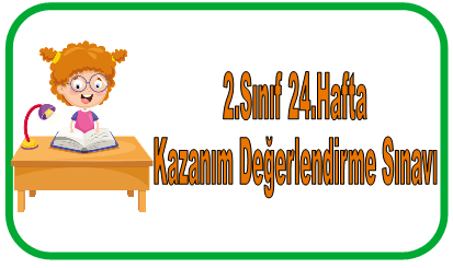2.Sınıf 24.Hafta Kazanım Değerlendirme Sınavı