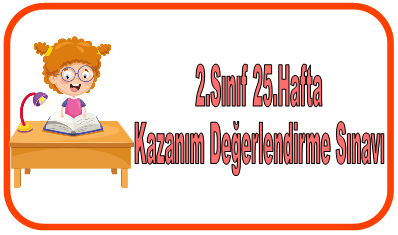 2.Sınıf 25.Hafta Kazanım Değerlendirme Sınavı