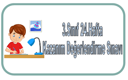 3.Sınıf 24.Hafta Kazanım Değerlendirme Sınavı
