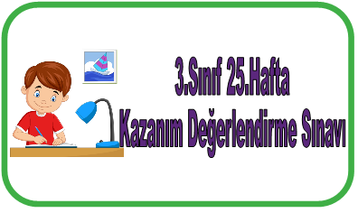 3.Sınıf 25.Hafta Kazanım Değerlendirme Sınavı