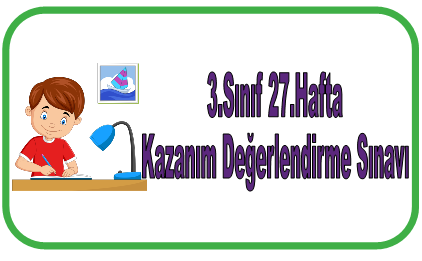 3.Sınıf 27.Hafta Kazanım Değerlendirme Sınavı
