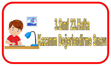3.Sınıf 23.Hafta Kazanım Değerlendirme Sınavı