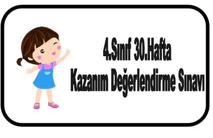 4.Sınıf 30.Hafta Kazanım Değerlendirme Sınavı