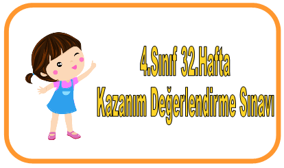 4.Sınıf 32.Hafta Kazanım Değerlendirme Sınavı