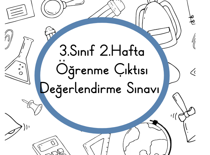 3.Sınıf 2.Hafta Öğrenme Çıktısı Değerlendirme Sınavı