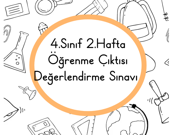4.Sınıf 2.Hafta Öğrenme Çıktısı Değerlendirme Sınavı