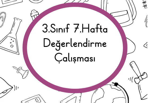 3.Sınıf 7.Hafta Değerlendirme Çalışması