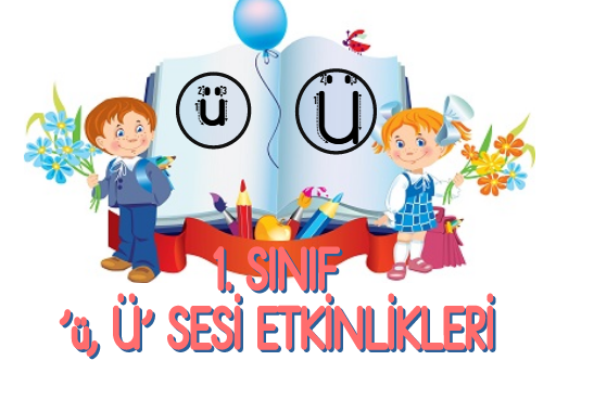 1.Sınıf ‘Ü’ Sesi Etkinlikleri