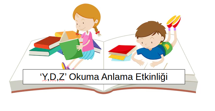 1.Sınıf ‘Y,D,Z,’ Harfleri Okuma Anlama