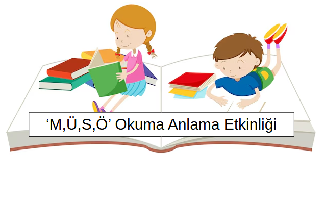 1.Sınıf ‘M,Ü,S,Ö’ Harfleri Okuma Anlama
