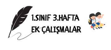 1.Sınıf 3.Hafta Ek Çalışmalar