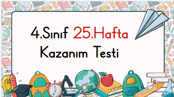 4.Sınıf 25.Hafta Kazanım Değerlendirme Sınavı
