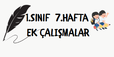 1.Sınıf 7.Hafta Ek Çalışmalar