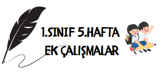 1.Sınıf 5.Hafta Ek Çalışmalar