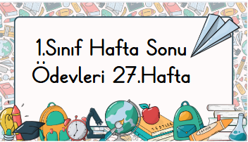 1.Sınıf Hafta Sonu Ödevleri 27.Hafta