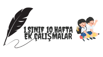1.Sınıf 10.Hafta Ek Çalışmalar