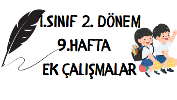 1.Sınıf 9.Hafta Ek Çalışmalar