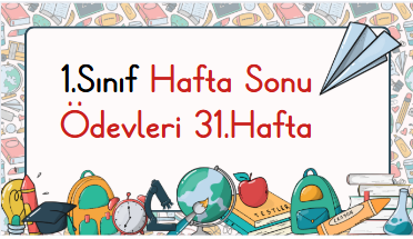 1.Sınıf Hafta Sonu Ödevleri 31.Hafta
