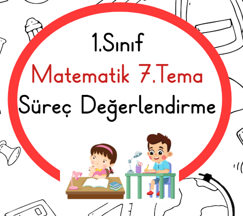 1.Sınıf Matematik 7.Tema Süreç Değerlendirme