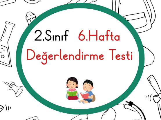 2.Sınıf 6.Hafta Öğrenme Çıktısı Değerlendirme Sınavı