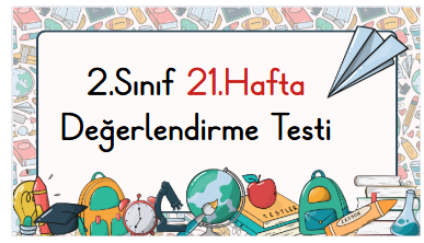 2.Sınıf 21.Hafta Öğrenme Çıktısı Değerlendirme Sınavı