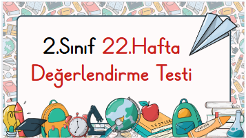 2.Sınıf 22.Hafta Öğrenme Çıktısı Değerlendirme Sınavı