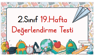2.Sınıf 19.Hafta Öğrenme Çıktısı Değerlendirme Sınavı