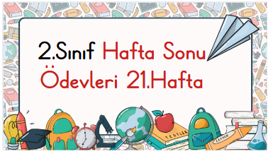 2.Sınıf Hafta Sonu Ödevleri 21.Hafta
