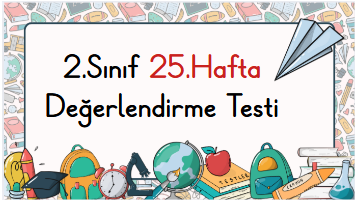 2.Sınıf 25.Hafta Öğrenme Çıktısı Değerlendirme Sınavı
