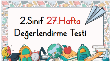 2.Sınıf 27.Hafta Öğrenme Çıktısı Değerlendirme Sınavı