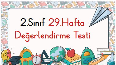 2.Sınıf 29.Hafta Öğrenme Çıktısı Değerlendirme Sınavı